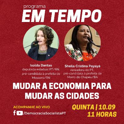 EM TEMPO #16 - Mudar a economia para mudar as cidades. Com Isolda Dantas e Sheila Payayá