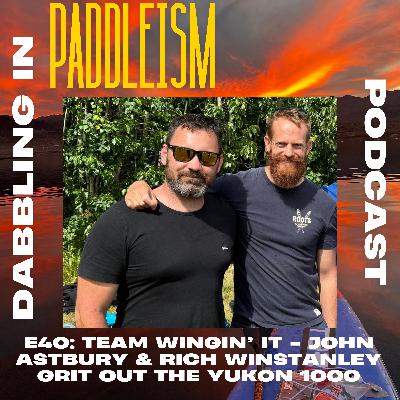 E40: John Astbury & Rich Winstanley (Team Wingin' It) Grit Out the Yukon 1000
