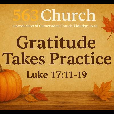 Gratitude Takes Practice - Luke 17:11-19 | Pastor Daniel Reese