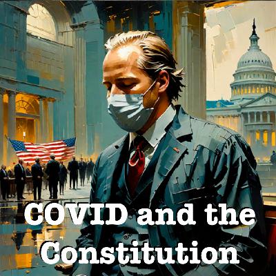 COVID And The Constitution - ep 90 COVID And The Constitution - ep 90