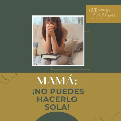Mamá: ¡No puedes hacerlo sola!