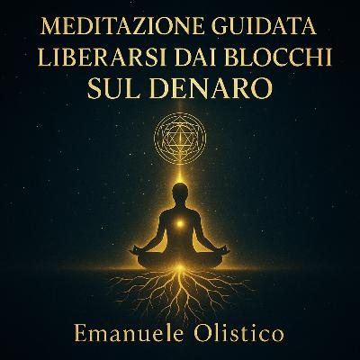 Meditazione Guidata – Liberarsi dai Blocchi sul Denaro Meditazione Guidata – Liberarsi dai Blocchi sul Denaro