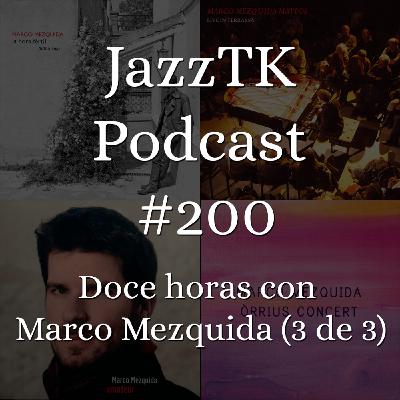 JazzTK Podcast 200. Doce horas con Marco Mezquida (3 de 3) JazzTK Podcast 200. Doce horas con Marco Mezquida (3 de 3)