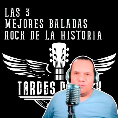 EP.97. LAS 3 MEJORES BALADAS ROCK DE LA HISTORIA