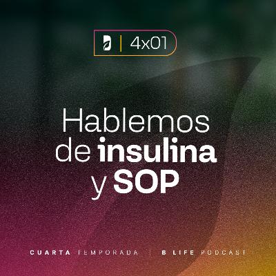 Hablemos de Insulina y SOP (con la Nut. Beatriz Paredes) - B Life Podcast [T4 - EP1]