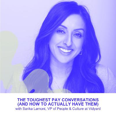 The Tough Pay Conversations (And How to Actually Have Them) with Sarika Lamont, VP of People & Culture at Vidyard