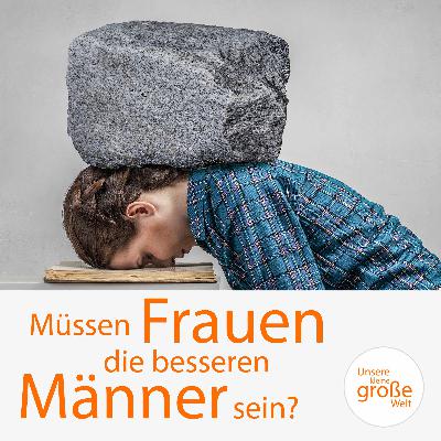 Müssen Frauen die besseren Männer sein?