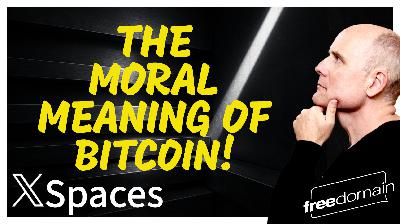 6129 The Moral Meaning of BITCOIN! Twitter/X Space