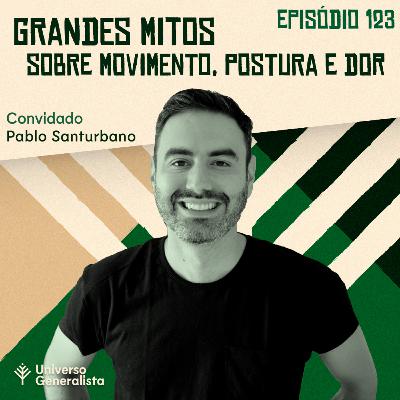 #123 - Grandes Mitos sobre Movimento, Postura e Dor (Pablo Santurbano)