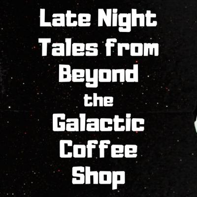 Late night Tales from beyond the Galactic Coffee Shop - The Far Traveler