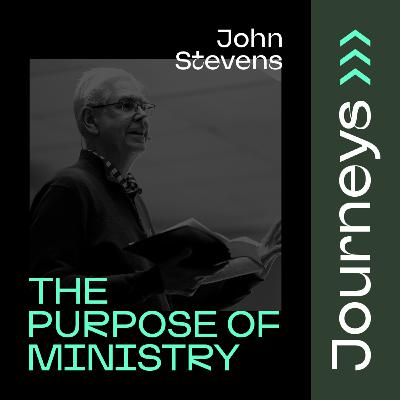 The Purpose of Ministry // John Stevens