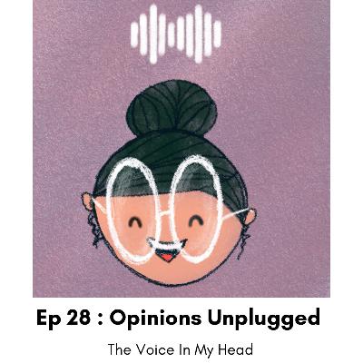 Ep 28 : Opinions Unplugged