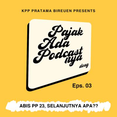 Eps. 03 | ABIS PP 23, SELANJUTNYA APA??