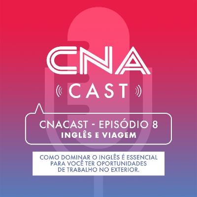 CNACast - Episódio 8 - Personal Branding e Trabalho no Exterior