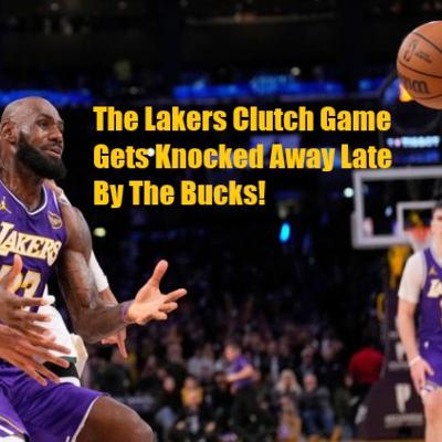 Lakers-Bucks Postgame! The Lakers Can't Finish The Job As They Lose A Close One To The Bucks!