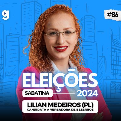 GENTE OUSADA #86 | SABATINA COM LILIAN MEDEIROS (PL), ELEIÇÕES 2024