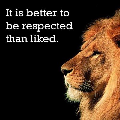 Do you want to be liked or respected?