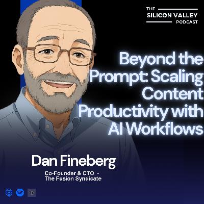 Ep 279 Beyond the Prompt: Scaling Content Productivity with AI Workflows with Dan Fineberg Ep 279 Beyond the Prompt: Scaling Content Productivity with AI Workflows with Dan Fineberg