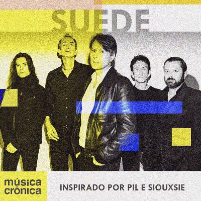 EP#203: Suede | Inspirado por PiL e Siouxsie