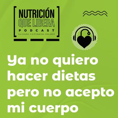 Episodio 97: Ya no quiero hacer dietas, pero no acepto mi cuerpo