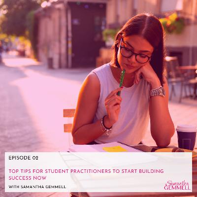 Top Tips For Student Practitioners To Start Building Success NOW