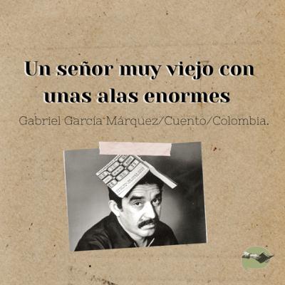 15. Un señor muy viejo con unas alas enormes -Gabriel García Márquez