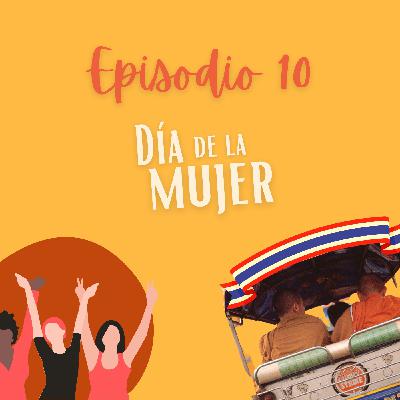 Ep.10 Día de la Mujer