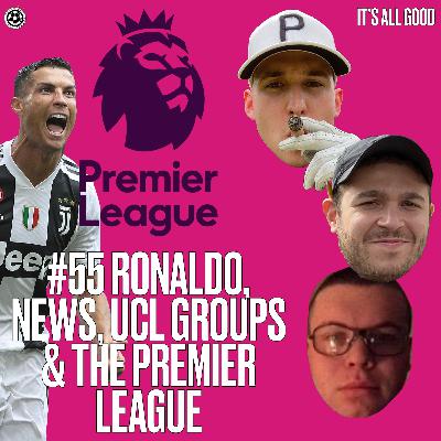 #55 RONALDO, NEWS, UCL GROUPS & THE PREMIER LEAGUE