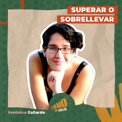 Superar o Sobrellevar | Verónica Gallardo