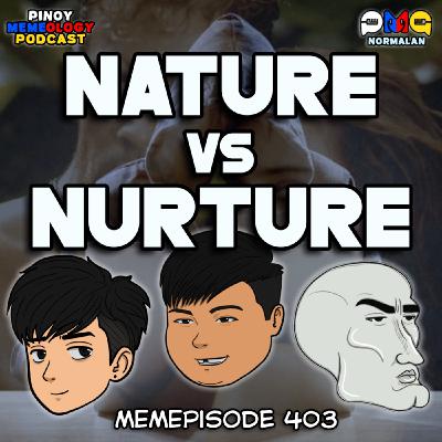 MEMEp. 403 : Nature vs. Nurture MEMEp. 403 : Nature vs. Nurture