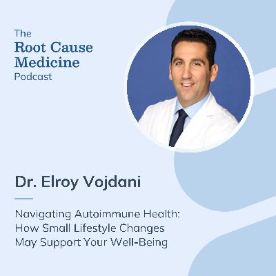Navigating Autoimmune Health: How Small Lifestyle Changes May Support Your Well-Being with Dr. Elroy Vojdani