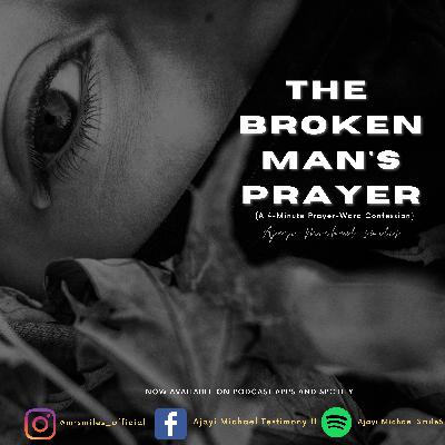 The Broken Man's Prayer The Broken Man's Prayer