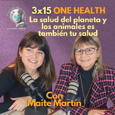 3x15 La salud del planeta es también tu salud. Con Maite Martín, presidente de la plataforma One Health