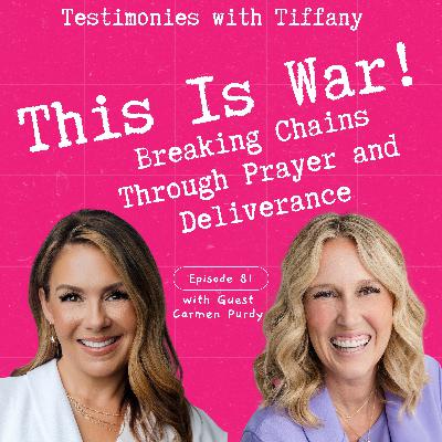 81: This Is War! Breaking Chains through Prayer and Deliverance with Camern Purdy and Host Tiffany Tombre