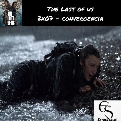 The Last Of Us - 2x07 - Convergencia
