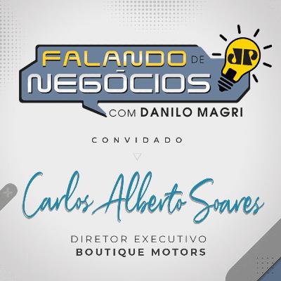 Falando de Negócios com Carlos Alberto Soares, Diretor Executivo da Boutique Motors Falando de Negócios com Carlos Alberto Soares, Diretor Executivo da Boutique Motors