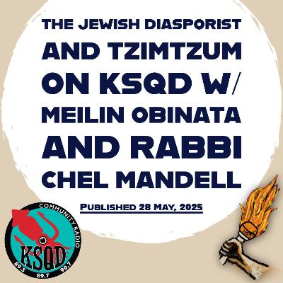 The Jewish Diasporist and Tzimtzum on KSQD w/ Meilin Obinata and Rabbi Chel Mandell