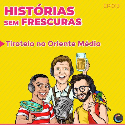 Ep.013 - Tiroteio no Oriente Médio