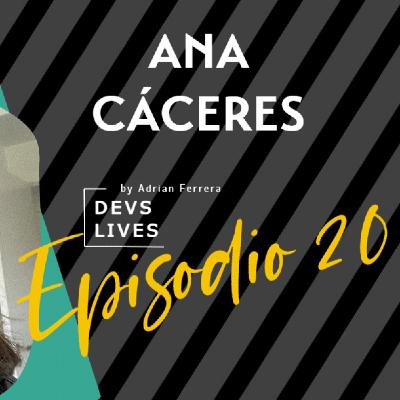 Devs Lives #20 Ana Cáceres | La aventura del desarrollo Devs Lives #20 Ana Cáceres | La aventura del desarrollo