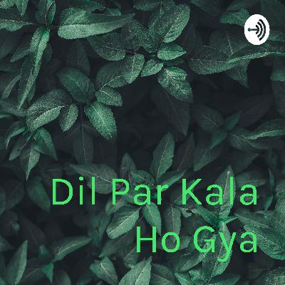 Dil par kala ho gya