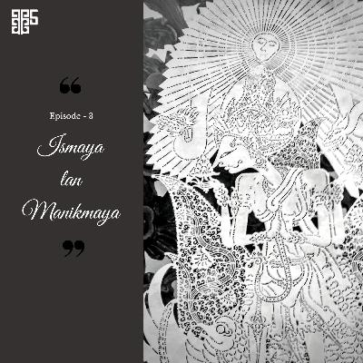 Episode 3: Ismaya lan Manikmaya