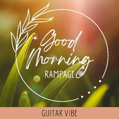 Guitar Vibe 2023 🌞 GOOD MORNING RAMPAGE 💫 Law of Attraction 🎶