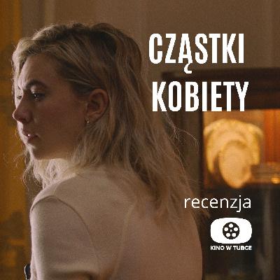CZĄSTKI KOBIETY - recenzja Kino w tubce CZĄSTKI KOBIETY - recenzja Kino w tubce