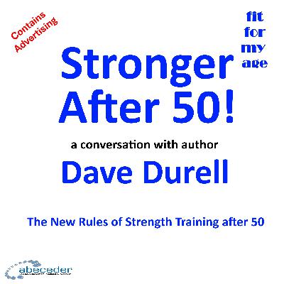Stronger After 50! - a conversation with author Dave Durell Stronger After 50! - a conversation with author Dave Durell