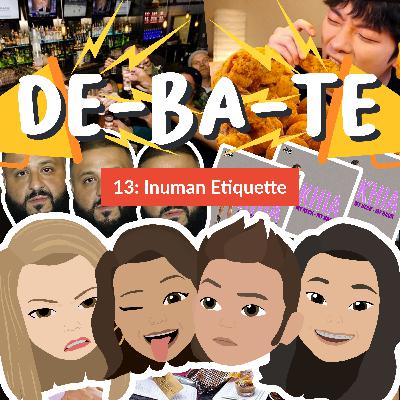 DE-BA-TE 13: INUMAN ETIQUETTE