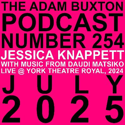EP.254 - JESSICA KNAPPETT WITH MUSIC FROM DAUDI MATSIKO LIVE @ YORK THEATRE ROYAL, 2024