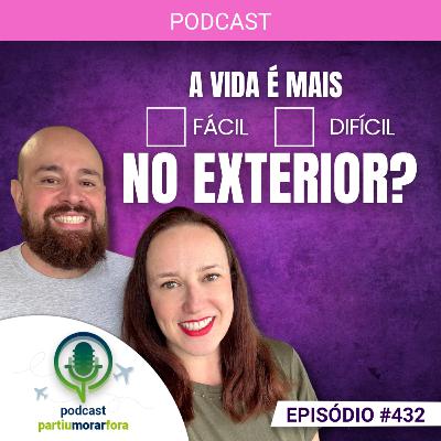 A vida é mais difícil no exterior? - Episódio - 432