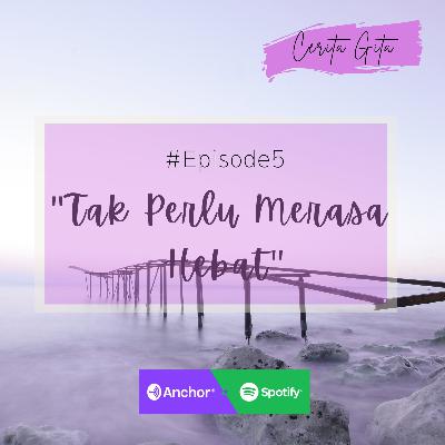 "Tak Perlu Merasa Hebat"