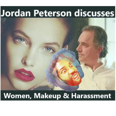 Jordan Peterson on Women, Makeup, & Harassment Jordan Peterson on Women, Makeup, & Harassment