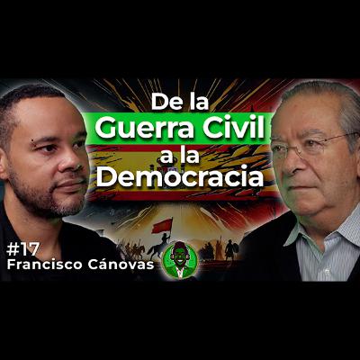 La Verdadera Historia de España: Más Allá del Franquismo | #17 Francisco Cánovas